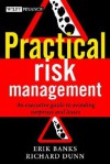 Practical Risk Management: An Executive Guide to Avoiding Surprises and Losses - Erik Banks, Richard Dunn