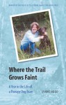 Where the Trail Grows Faint: A Year in the Life of a Therapy Dog Team - Lynne Hugo