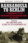 Barbarossa to Berlin Volume One: The Long Drive East: 22 June 1941 to November 1942 - Brian Taylor