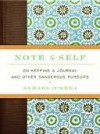 Note to Self: On Keeping a Journal and Other Dangerous Pursuits - Samara O'Shea