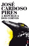 A República dos Corvos - José Cardoso Pires