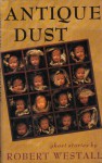 Antique Dust: Ghost Stories - Robert Westall