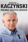 Polska naszych marzeń - Jarosław Kaczyński