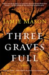 Three Graves Full - Jamie Mason