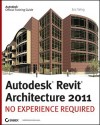 Autodesk Revit Architecture 2011: No Experience Required - Eric Wing