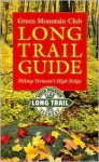 Green Mountain Club Long Trail Guide: Hiking Vermont's High Ridge - Green Mountain Club, Steve Larose, Ben Rose Dave Hardy