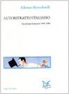 Autoritratto italiano: Un dossier letterario, 1945-1998 - Alfonso Berardinelli