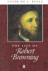 The Life of Robert Browning - Clyde de L. Ryals, Clyde Diryals