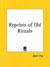 Reprints of Old Rituals - Albert Pike