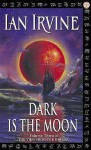 Dark is the Moon - Ian Irvine