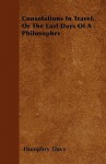 Consolations in Travel, or the Last Days of a Philosopher - Humphry Davy