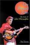 Go Ahead John: The Music of John Malaughlin - Paul Stump