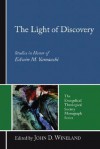 The Light of Discovery: Studies in Honor of Edwin M. Yamauchi - John D. Wineland, Alfred M. Johnson