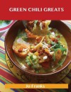 Green Chili Greats: Delicious Green Chili Recipes, the Top 100 Green Chili Recipes - Jo Franks