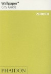 Wallpaper City Guide: Zurich (Wallpaper City Guides) - Wallpaper Magazine, Wallpaper Magazine