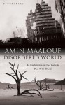 Disordered World: An Exploration of Our Volatile Post-9/11 World - Amin Maalouf