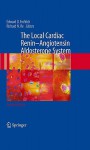 The Local Cardiac Renin-Angiotensin Aldosterone System - Edward D. Frohlich, Richard N. Re