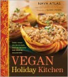 Vegan Holiday Kitchen: More than 200 Delicious, Festive Recipes for Special Occasions - Nava Atlas, Susan Voisin