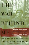 The War Behind Me: Vietnam Veterans Confront the Truth about U.S. War Crimes - Deborah Nelson