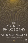 The Perennial Philosophy: An Interpretation of the Great Mystics, East and West - Aldous Huxley