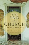 The End of Church As We Know It - Jeff Clark, Ben Stroup