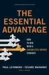 The Essential Advantage: How to Win with a Capabilities-Driven Strategy - Paul Leinwand, Cesare R. Mainardi, James Levine