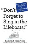 "Don't Forget to Sing in the Lifeboats": Uncommon Wisdom for Uncommon Times - Kathryn Petras, Ross Petras