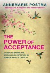 The Power of Acceptance: End the Eternal search for happiness by accepting what is - Annemarie Postma