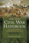 THE NEW CIVIL WAR HANDBOOK: Facts and Photos for Readers of All Ages - Mark Hughes