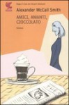 Amici, amanti, cioccolato - Giovanni Garbellini, Alexander McCall Smith