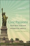 Civic Passions: Seven Who Launched Progressive America (and What They Teach Us) - Cecelia Tichi