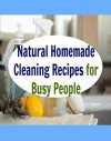 Natural Homemade Cleaning Recipes for Busy People: Essential Oil Cleaning Recipes for Busy People for Home Cleaning, Laundry, and Toxic Free Living: (Essential oils, cleaning and organizing) - Sara S. Brown