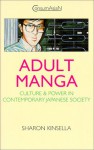 Adult Manga: Culture And Power In Contemporary Japanese Society - Sharon Kinsella