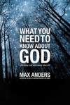 What You Need to Know about God: 12 Lessons That Can Change Your Life - Max E. Anders