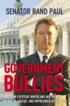 Government Bullies: How Everyday Americans are Being Harassed, Abused, and Imprisoned by the Feds - Rand Paul, Ron Paul