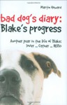 Bad Dog's Diary: Blake's Progress: Another Year in the Life of Blake: Lover . . . Father . . . Hero - Martin Howard