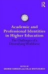 Academic and Professional Identities in Higher Education: The Challenges of a Diversifying Workforce - George Gordon, George Gordon Byron