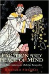 Emotion and Peace of Mind: From Stoic Agitation to Christian Temptation - Richard Sorabji