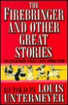 Firebringer and Other Great Stories: 55 Legends That Live Forever - Louis Untermeyer, Mae Gerhard