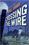 Crossing the Wire - Will Hobbs