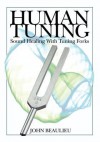 Human Tuning Sound Healing with Tuning Forks - John Beaulieu