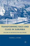 Transforming Race and Class in Suburbia: Decline in Metropolitan Baltimore - Thomas J. Vicino