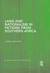 Land and Nationalism in Fictions from Southern Africa (Routledge Research in Postcolonial Literatures) - James Graham