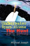 Underwater Space Aliens: The Hunt - Michael Joseph