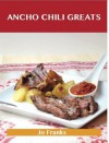 Ancho Chili Greats: Delicious Ancho Chili Recipes, the Top 43 Ancho Chili Recipes - Jo Franks