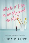 What's It Like to Be Married to Me?: And Other Dangerous Questions - Linda Dillow