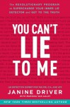 You Can't Lie to Me: The Revolutionary Program to Supercharge Your Inner Lie Detector and Get to the Truth - Janine Driver