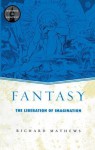 Fantasy: The Liberation of Imagination - Richard Mathews