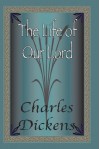 The Life Of Our Lord - Charles Dickens