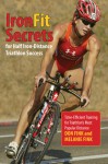 IronFit Secrets for Half Iron-Distance Triathlon Success: Time-Efficient Training for Triathlon's Most Popular Distance - Don Fink, Melanie Fink